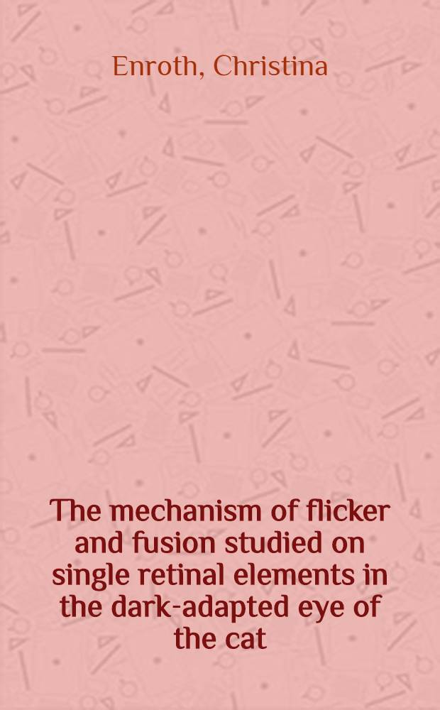 The mechanism of flicker and fusion studied on single retinal elements in the dark-adapted eye of the cat