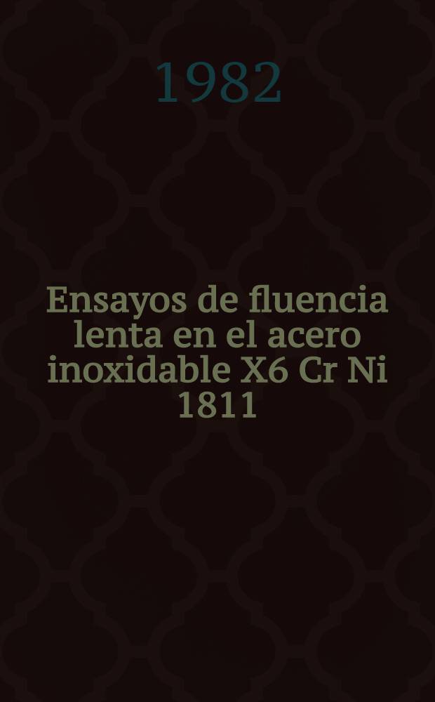 Ensayos de fluencia lenta en el acero inoxidable X6 Cr Ni 1811 (1.4948) en el marco del "programa extrapolación"