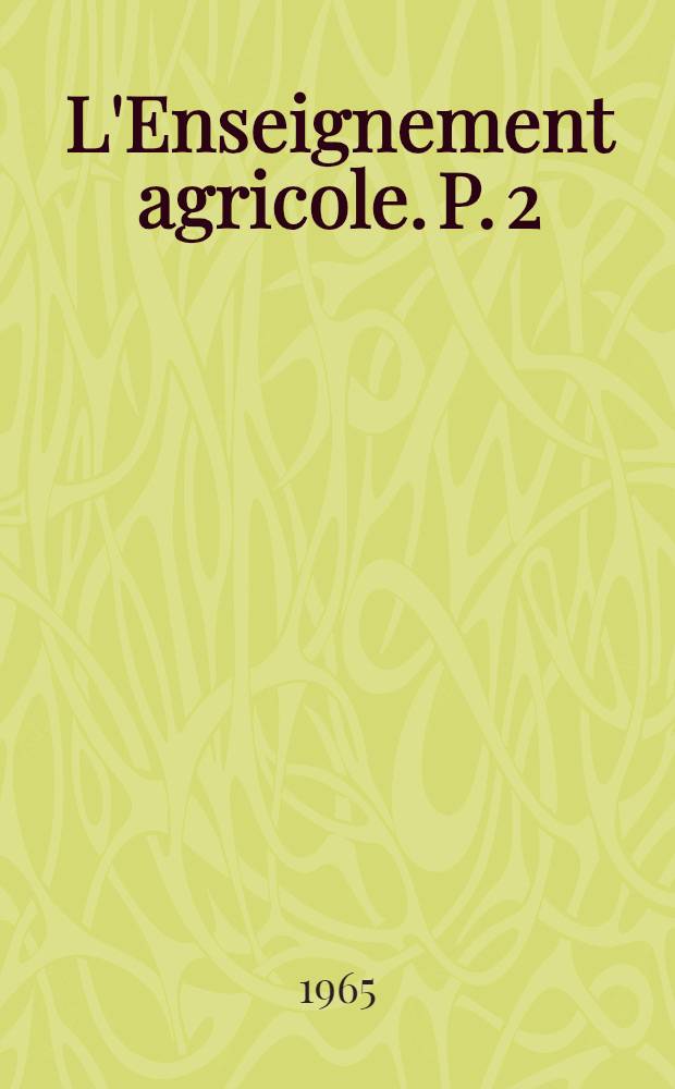 L'Enseignement agricole. P. 2