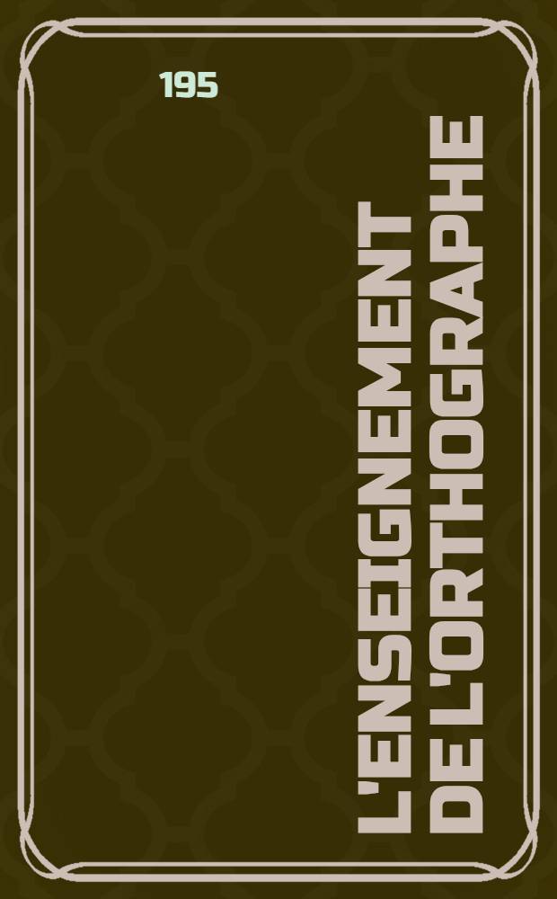 L'Enseignement de l'orthographe : Étude pédagogique réalisée en coop. par 350 instituteurs et professeurs sous la dir. de A. Durham