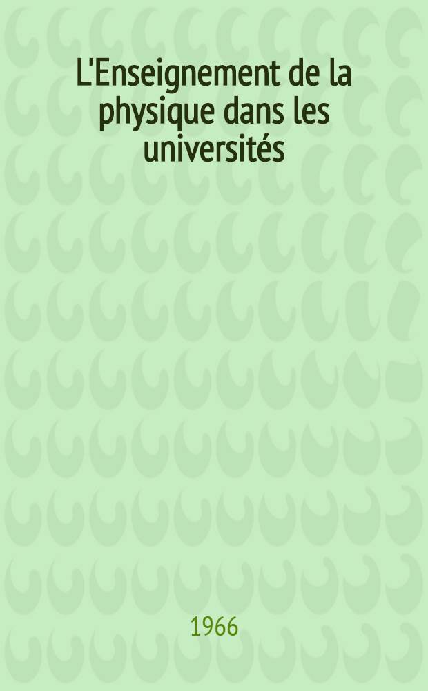 L'Enseignement de la physique dans les universités : Étude réd. sous les auspices de l'Union internationale de physique pure et appliquée