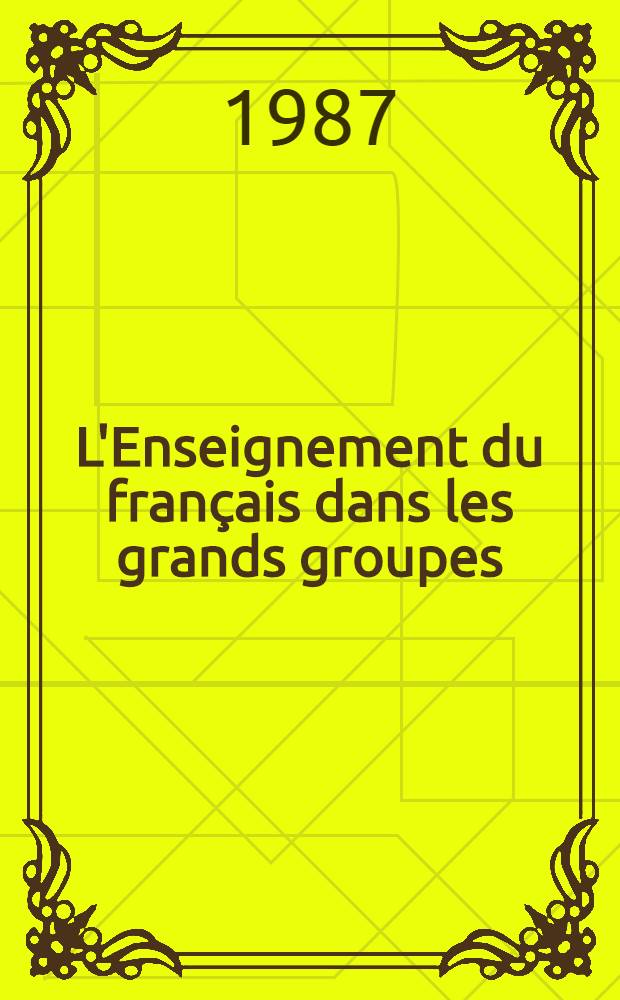 L'Enseignement du français dans les grands groupes : Trav. du Colloque de Sèvres, tenu du 17 au 24 juìn 1986
