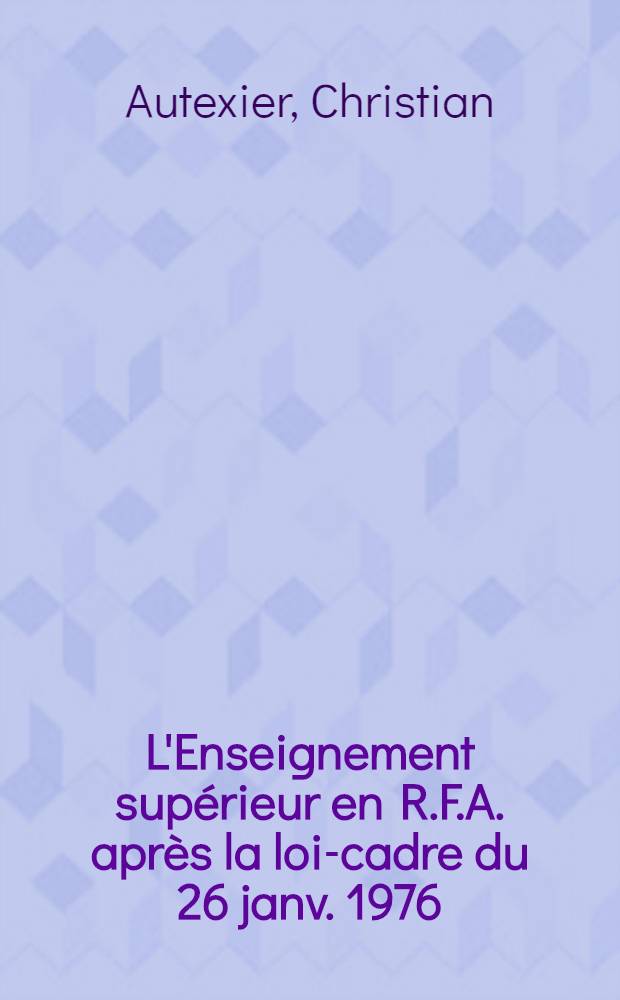 L'Enseignement supérieur en R.F.A. après la loi-cadre du 26 janv. 1976 : Recueil