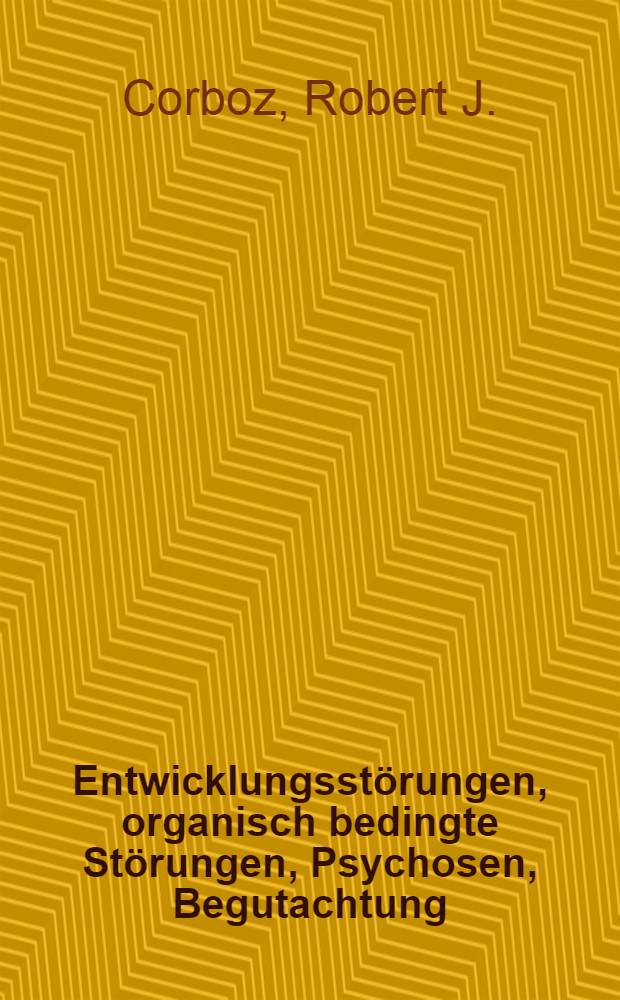 Entwicklungsstörungen, organisch bedingte Störungen, Psychosen, Begutachtung