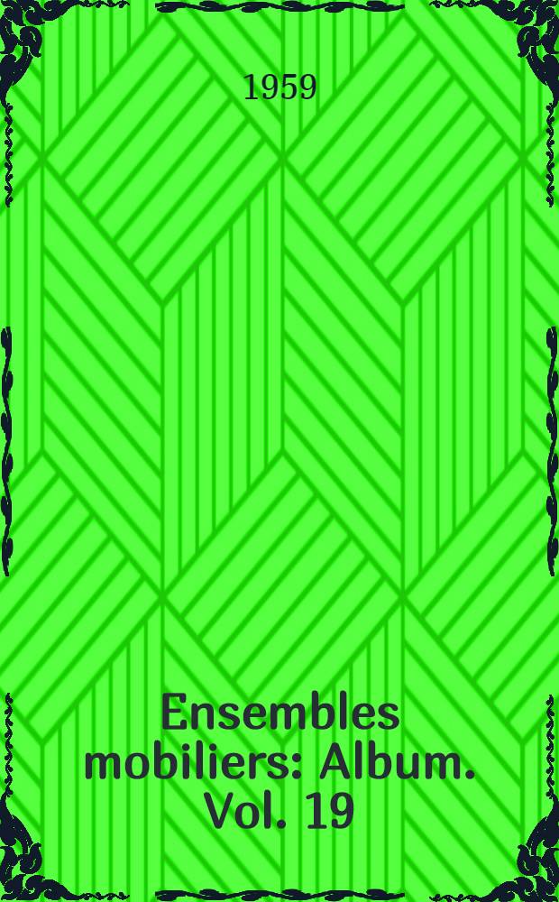 Ensembles mobiliers : [Album]. Vol. 19 : Equipements d&eacute;corations d'aujourd'hui