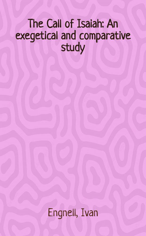 The Call of Isaiah : An exegetical and comparative study