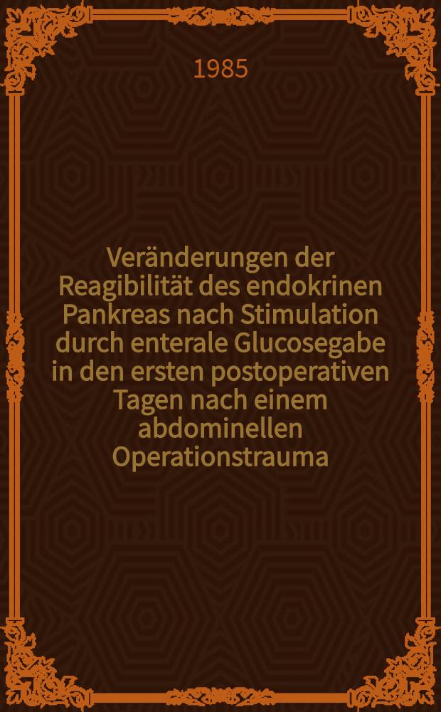 Veränderungen der Reagibilität des endokrinen Pankreas nach Stimulation durch enterale Glucosegabe in den ersten postoperativen Tagen nach einem abdominellen Operationstrauma : Ein tierexperimentelles Modell : Diss
