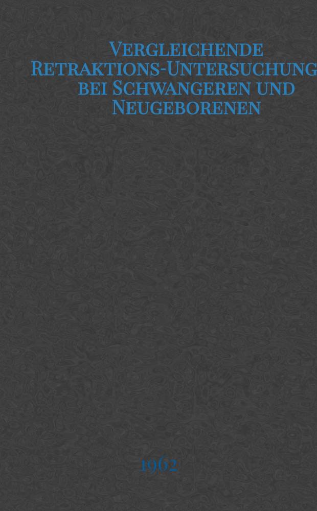 Vergleichende Retraktions-Untersuchungen bei Schwangeren und Neugeborenen : Inaug.-Diss. ... der ... Univ. zu Tübingen
