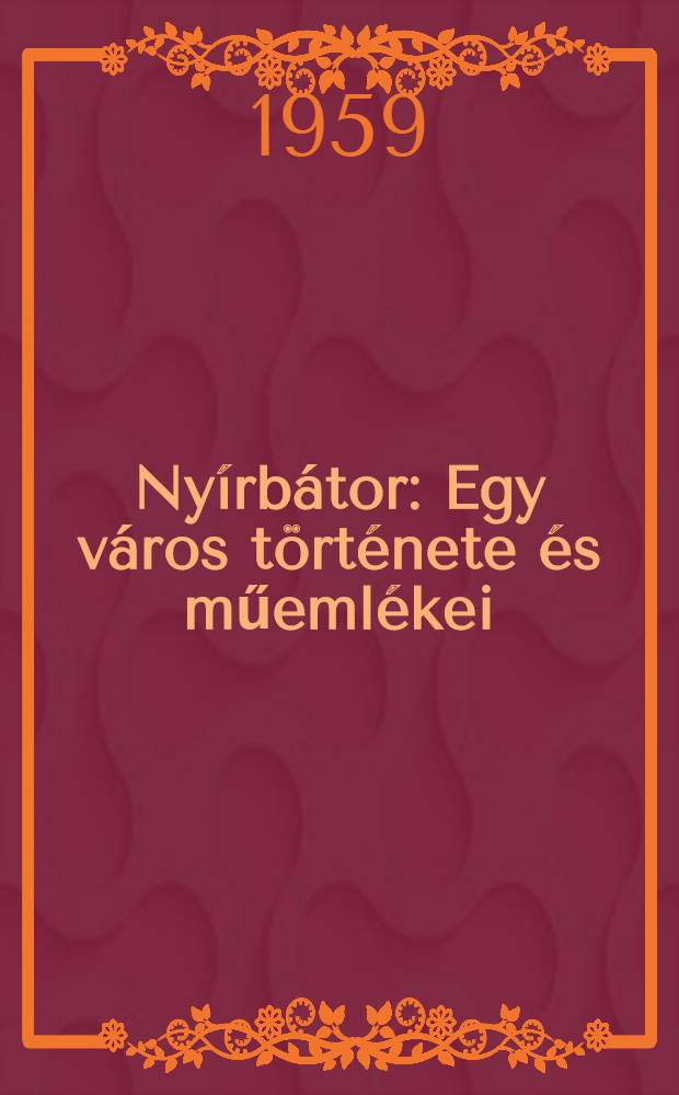 Nyírbátor : Egy város története és műemlékei