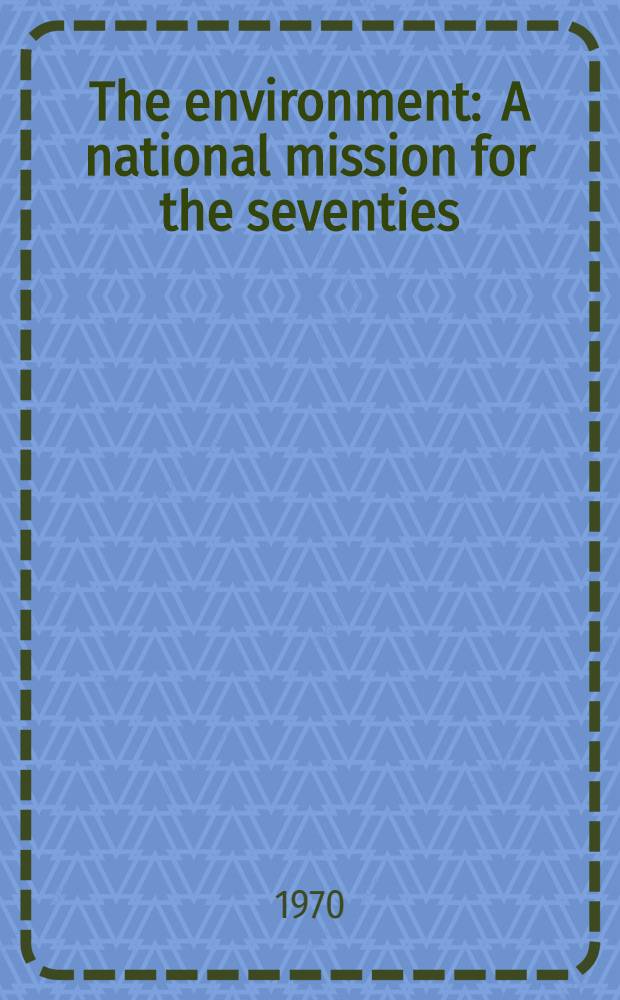 The environment : A national mission for the seventies