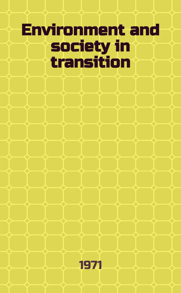 Environment and society in transition : (Scientific developments, social consequences, policy implications