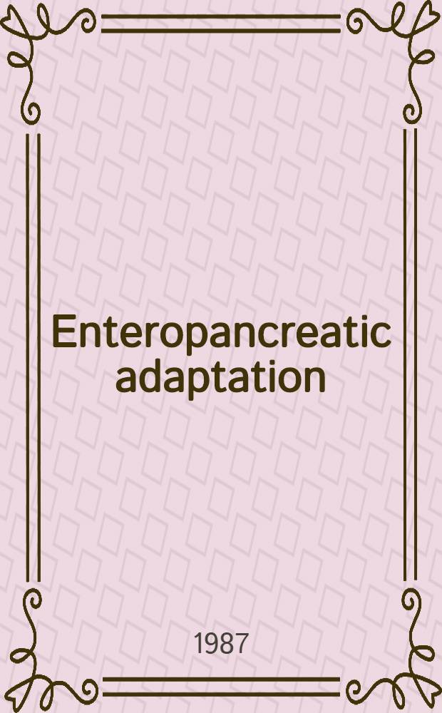 Enteropancreatic adaptation : New approaches : Proc. of the Third Intern. conf. on intestinal a. pancreatic adaptation