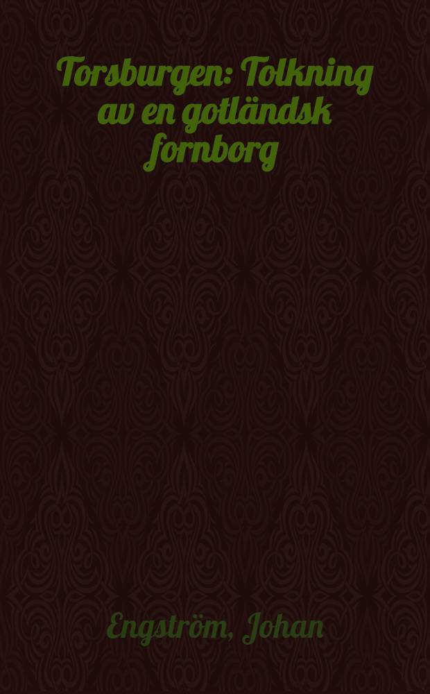 Torsburgen : Tolkning av en gotländsk fornborg : Diss.