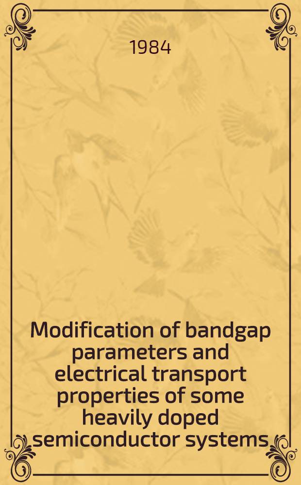 Modification of bandgap parameters and electrical transport properties of some heavily doped semiconductor systems : Akad. avh