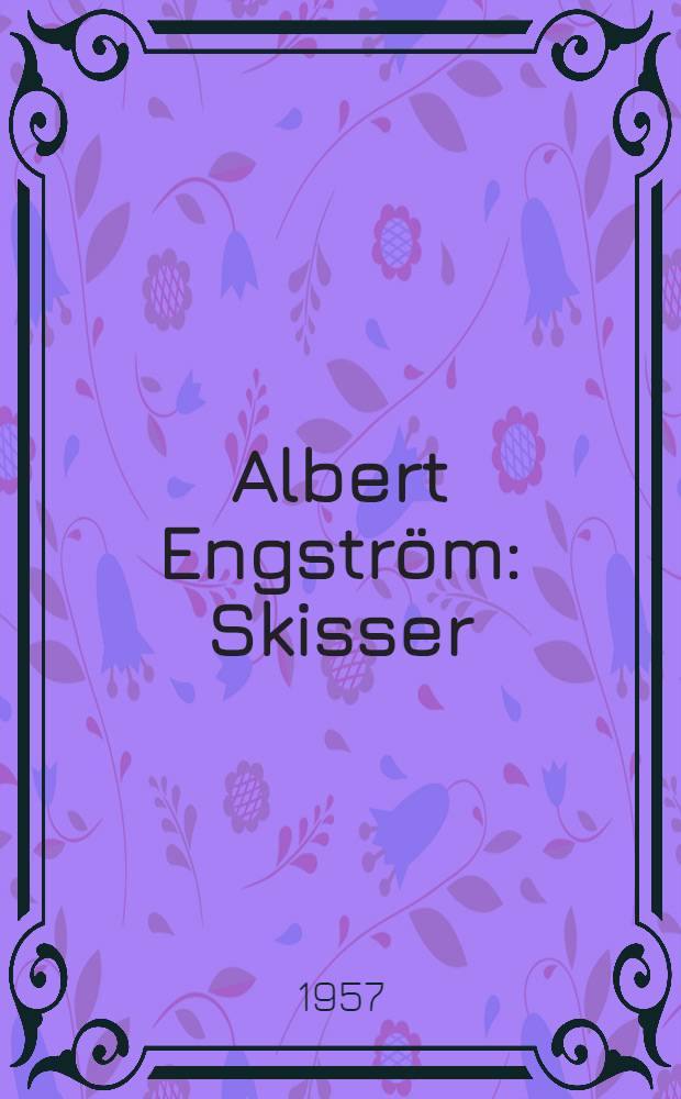 Albert Engström : Skisser : Album : Ett urval ur skissböcker från 1892 fram till 1920-talet = Альберт Энгстрем