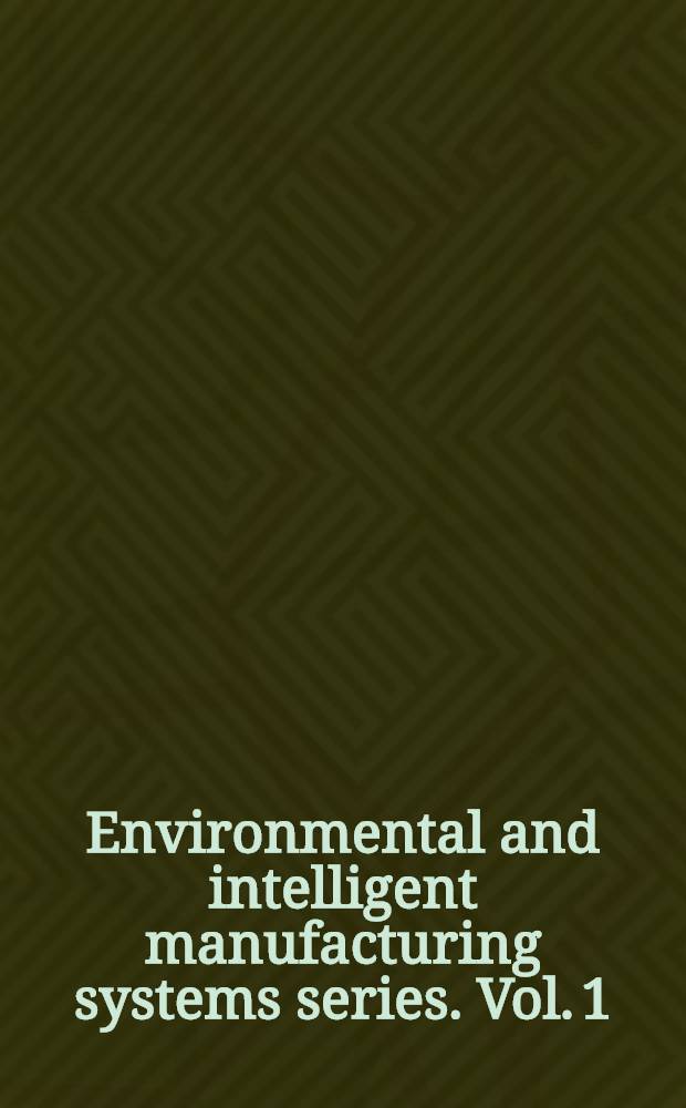 Environmental and intelligent manufacturing systems series. Vol. 1 : Robotics and remote systems for hazardous environments