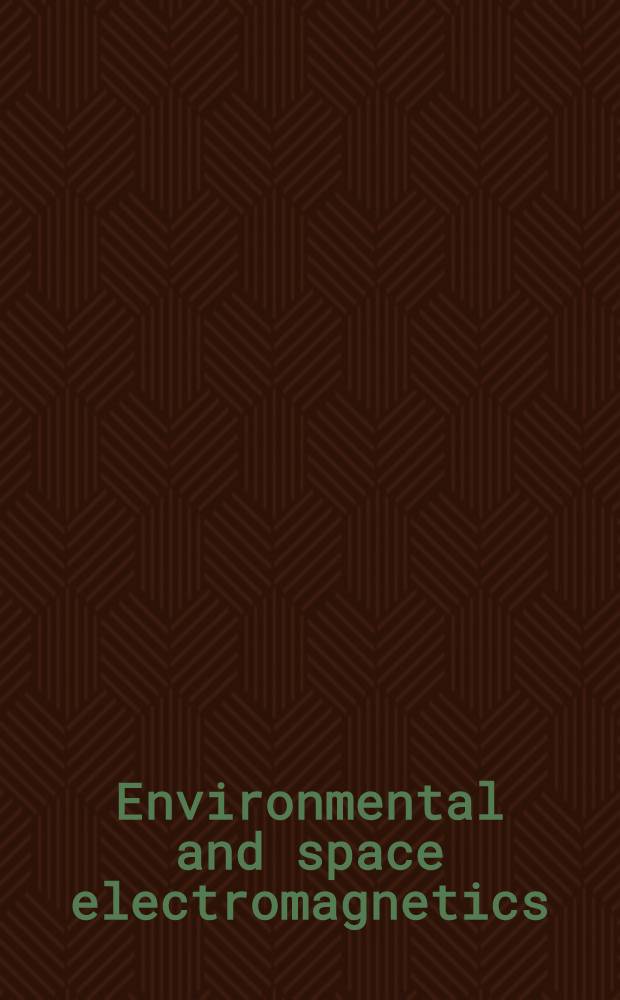 Environmental and space electromagnetics : Based on the papers presented at the Intern. URSI symp. on environmental a. space electromagnetics held in Tokyo on 4-6 Sept., 1989