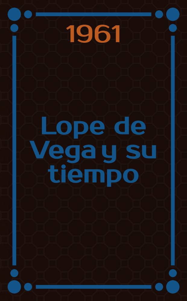 Lope de Vega y su tiempo : Estudio especial de "El Villano en su rincón". [2. Lope de Vega]