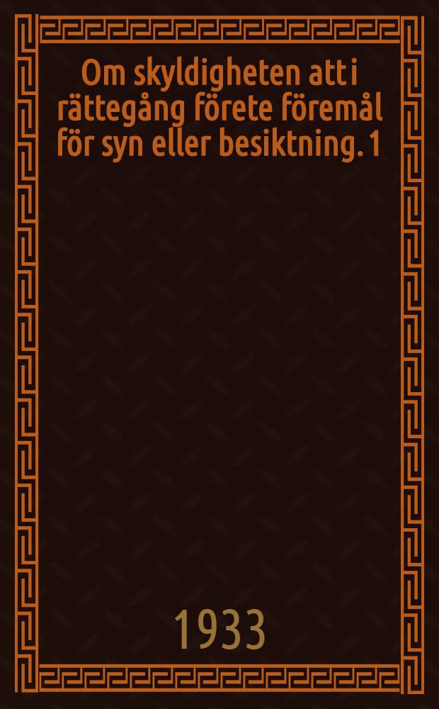 Om skyldigheten att i rättegång förete föremål för syn eller besiktning. 1