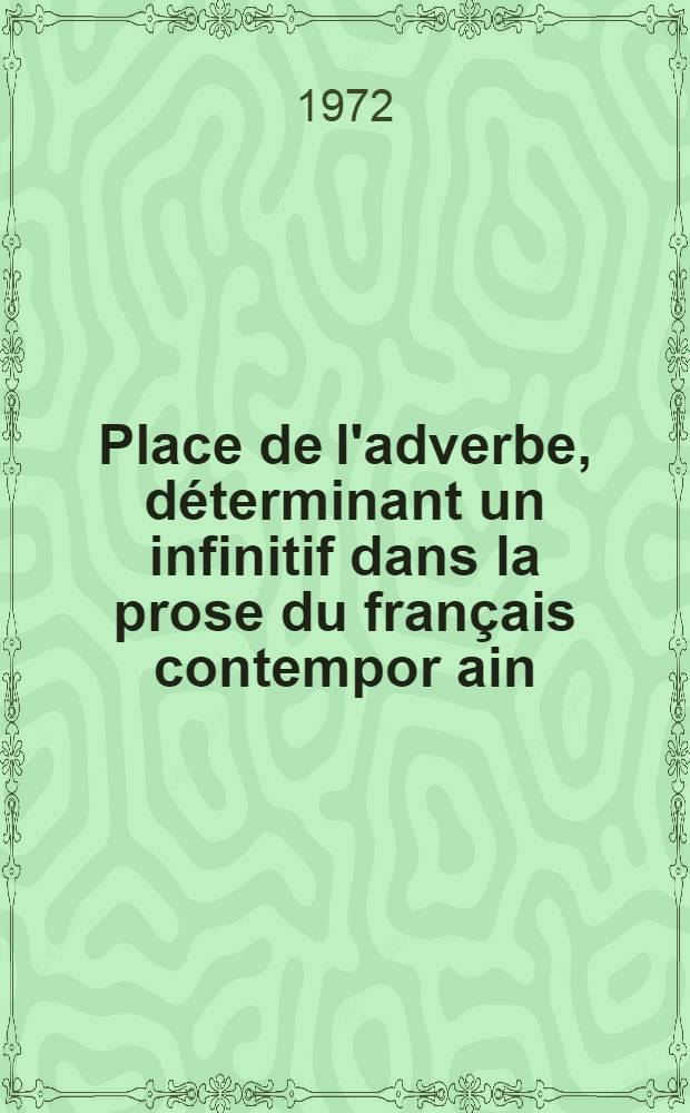 Place de l'adverbe, déterminant un infinitif dans la prose du français contempor ain