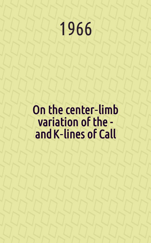 On the center-limb variation of the H- and K-lines of Call