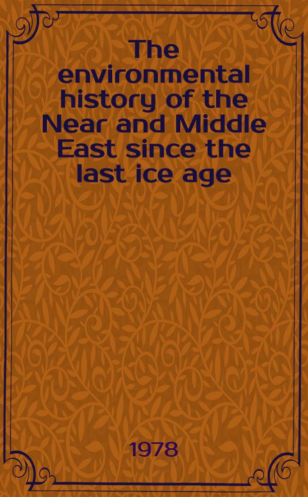 The environmental history of the Near and Middle East since the last ice age