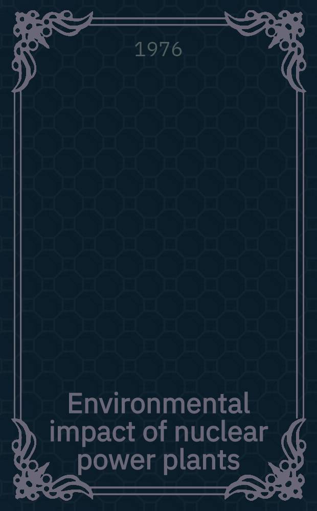 Environmental impact of nuclear power plants : Proceedings of a Conf., held Nov. 26-30, 1974, spons. by the School of nuclear engineering, Georgia inst. of technology, Atlanta, Georgia ..