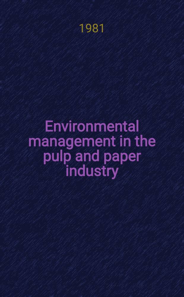 Environmental management in the pulp and paper industry : [In 2 vol.]. Vol. 2