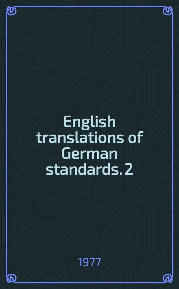 English translations of German standards. 2 : English translations of German standards 1977