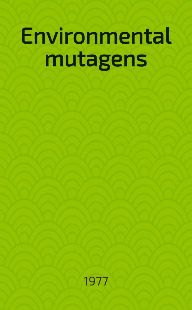 Environmental mutagens : Proc. of the Sixth annual meeting of the European environmental mutagen soc. organized under the auspices of the Akad. der Wiss. der DDR by the Zentralinst. für Genetik und Kulturpflanzenforschung der AdW der DDR - Gatersleben Gernrode (GDR) Sept. 27 - Oct. 1, 1976