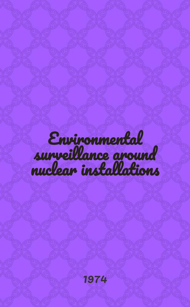 Environmental surveillance around nuclear installations : Proceedings of a Symposium held by the Intern. atomic energy agency in Warsaw, 5-9 Nov. 1973 : In 2 vol
