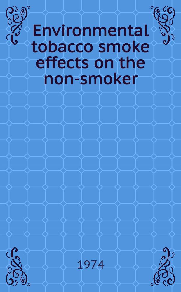Environmental tobacco smoke effects on the non-smoker : Rep. from a workshop