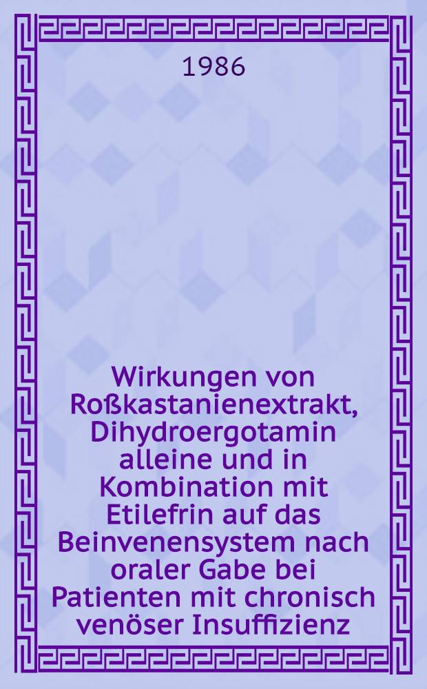 Wirkungen von Ro&szlig;kastanienextrakt, Dihydroergotamin alleine und in Kombination mit Etilefrin auf das Beinvenensystem nach oraler Gabe bei Patienten mit chronisch ven&ouml;ser Insuffizienz : Diss