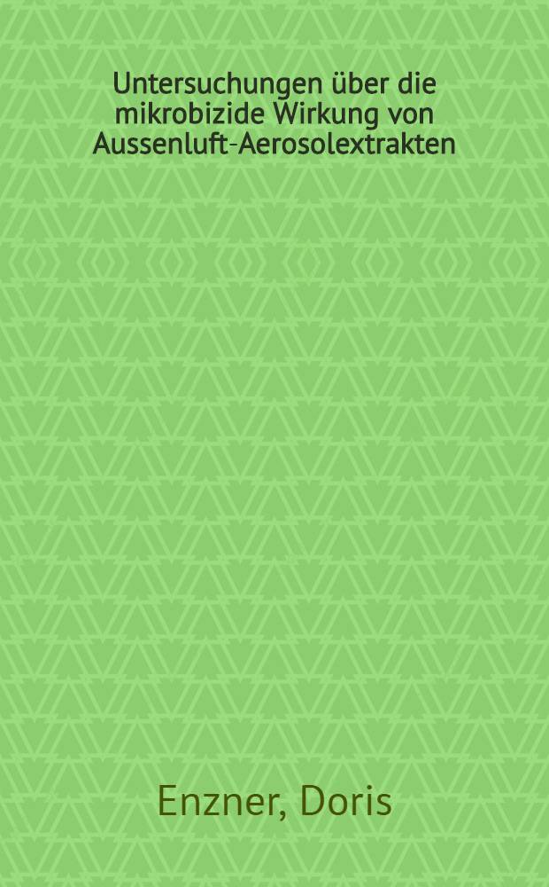 Untersuchungen über die mikrobizide Wirkung von Aussenluft-Aerosolextrakten : Inaug.-Diss