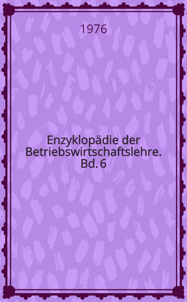 Enzyklopädie der Betriebswirtschaftslehre. Bd. 6 : Handwörterbuch der Finanzwirtschaft