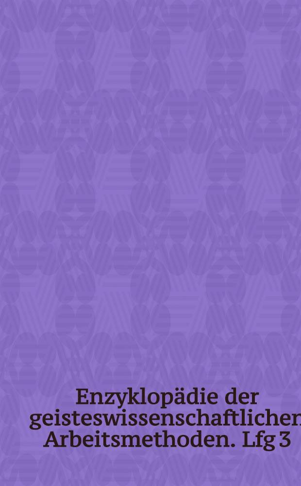 Enzyklopädie der geisteswissenschaftlichen Arbeitsmethoden. Lfg 3 : Methoden der Logik und Mathematik