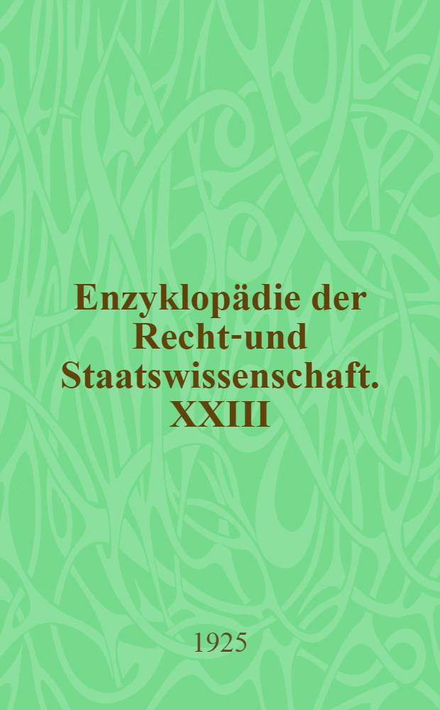 Enzyklopädie der Rechts- und Staatswissenschaft. XXIII : Allgemeine Staatslehre