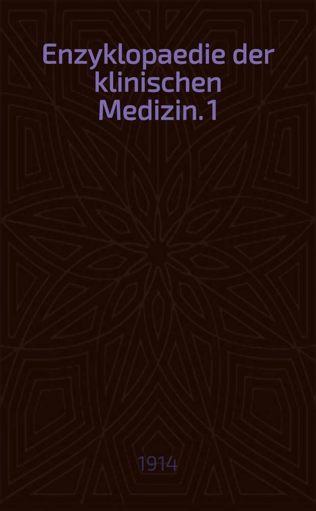 Enzyklopaedie der klinischen Medizin. [1] : Die Nasen-, Rachen- und Ohr-Erkrankungen des Kindes in der taeglichen Praxis