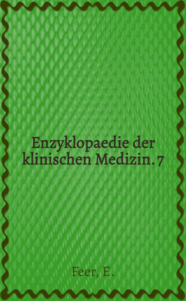 Enzyklopaedie der klinischen Medizin. [7] : Diagnostik der Kinderkrankheiten mit besonderer Berücksichtigung des Säuglings