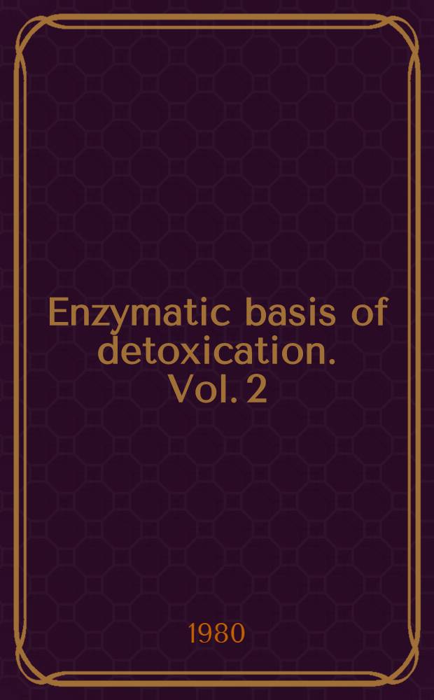 Enzymatic basis of detoxication. Vol. 2
