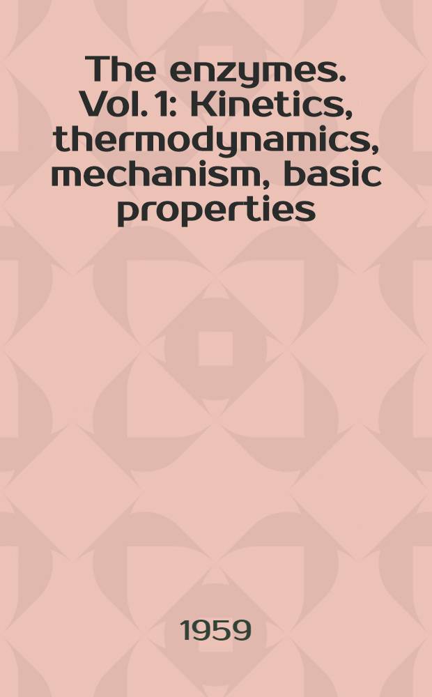 The enzymes. Vol. 1 : Kinetics, thermodynamics, mechanism, basic properties