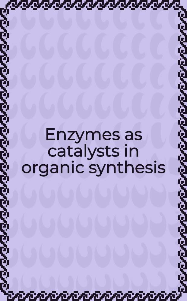 Enzymes as catalysts in organic synthesis