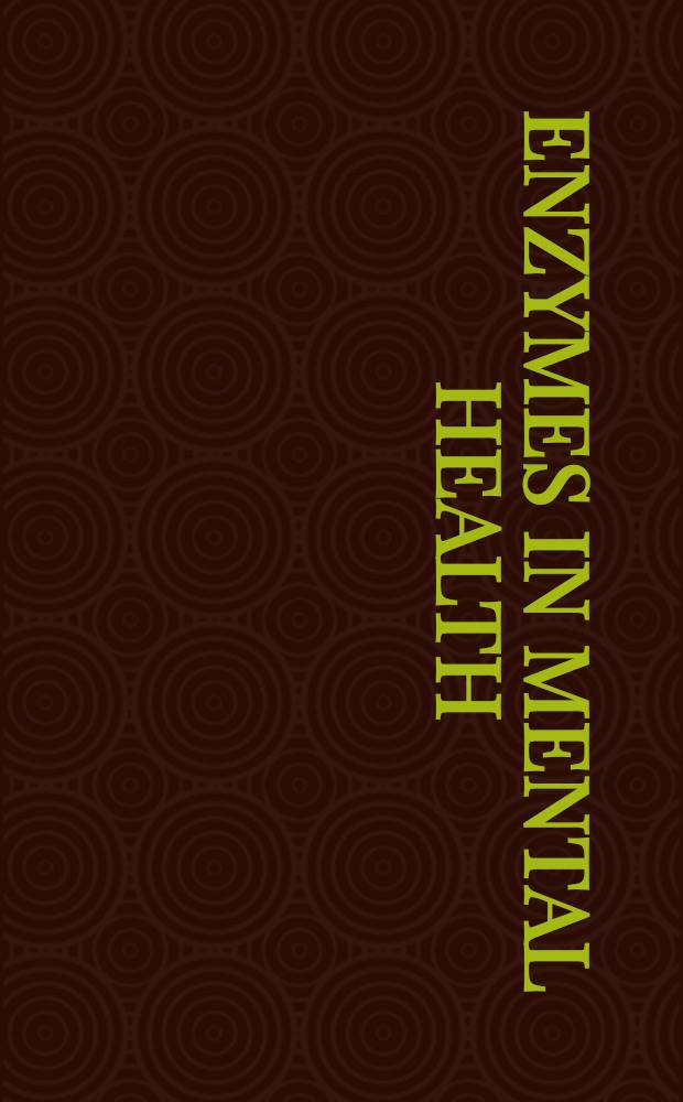 Enzymes in mental health : Transactions of the Third Symposium of the Carl Neuberg society for international scientific relations on progress in biochemistry and therapeutics