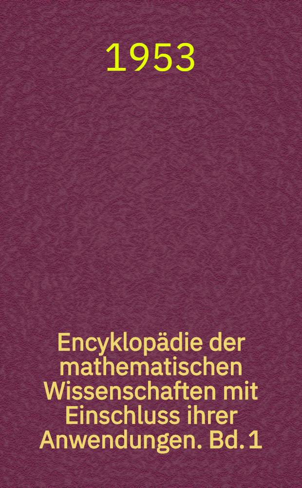 Encyklopädie der mathematischen Wissenschaften mit Einschluss ihrer Anwendungen. Bd. 1 : Algebra und Zahlentheorie