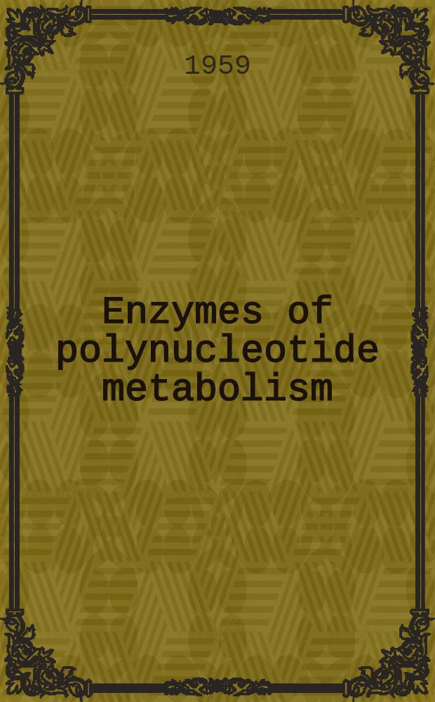 Enzymes of polynucleotide metabolism : Symposium