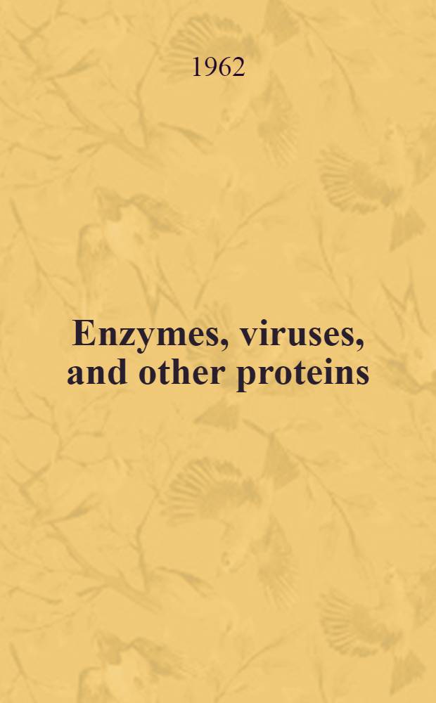 Enzymes, viruses, and other proteins : Symposium : Publ. in honor of John Howard Northrop on his seventieth birthday