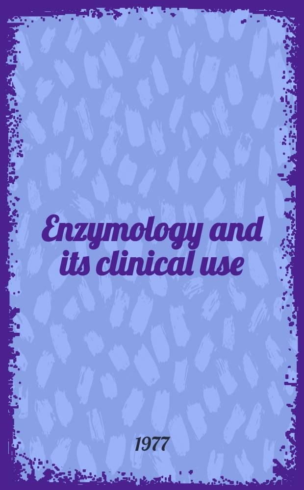 Enzymology and its clinical use : [Proc. of the] 19th sci. conf. of the Medical fac. of Charles univ. Prague 25-27 June 1974. P. 1