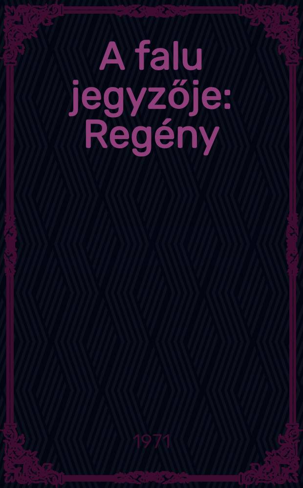 A falu jegyzője : Regény