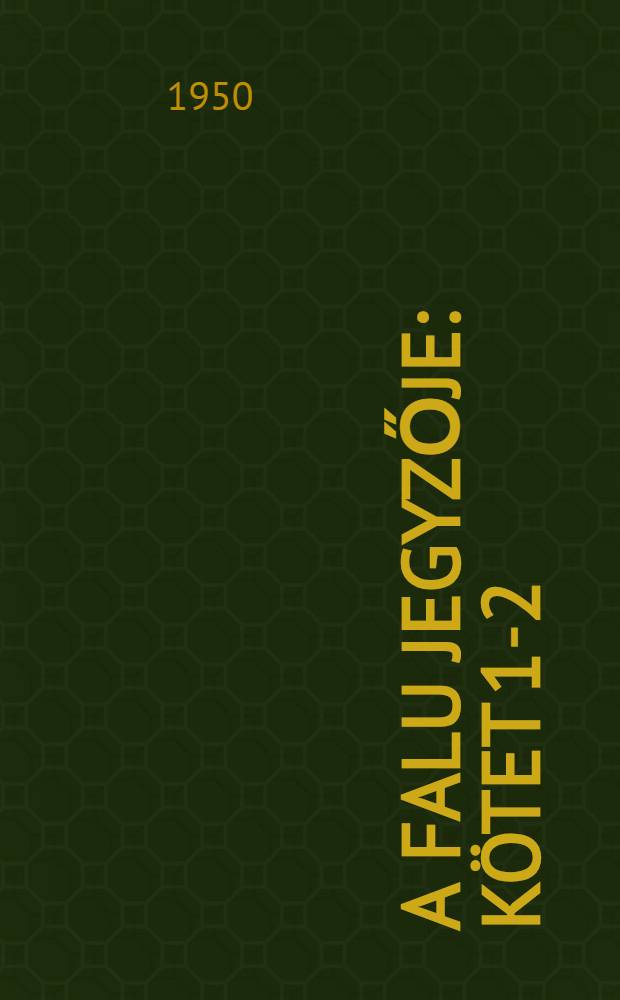 A falu Jegyzője : Kötet 1-2