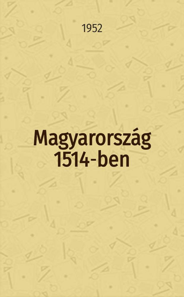 Magyarország 1514-ben : Regény : Kötet 1-2